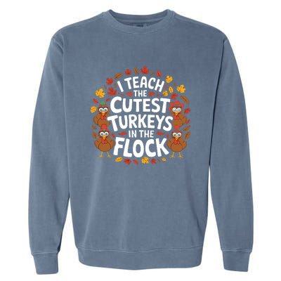 I Teach The Cutest Turkeys Thanksgiving Fall Teacher Wo Garment-Dyed Sweatshirt