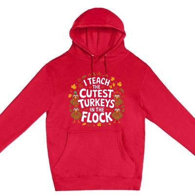 I Teach The Cutest Turkeys Thanksgiving Fall Teacher Wo Premium Pullover Hoodie