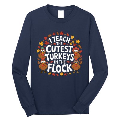 I Teach The Cutest Turkeys Thanksgiving Fall Teacher Wo Long Sleeve Shirt