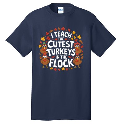 I Teach The Cutest Turkeys Thanksgiving Fall Teacher Wo Tall T-Shirt