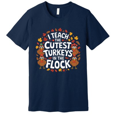 I Teach The Cutest Turkeys Thanksgiving Fall Teacher Wo Premium T-Shirt