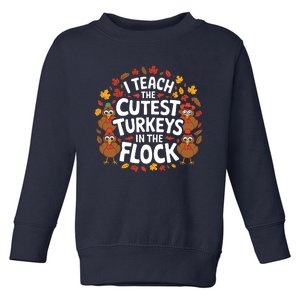 I Teach The Cutest Turkeys Thanksgiving Fall Teacher Wo Toddler Sweatshirt