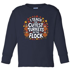 I Teach The Cutest Turkeys Thanksgiving Fall Teacher Wo Toddler Long Sleeve Shirt