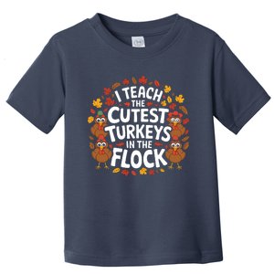 I Teach The Cutest Turkeys Thanksgiving Fall Teacher Wo Toddler T-Shirt