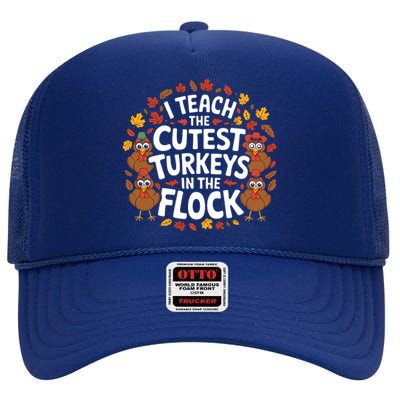 I Teach The Cutest Turkeys Thanksgiving Fall Teacher Wo High Crown Mesh Back Trucker Hat