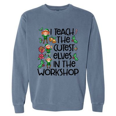 I Teach The Cutest In The Workshop Cute Gift Teacher Christmas Gift Garment-Dyed Sweatshirt