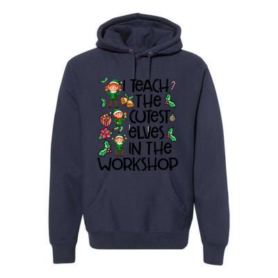 I Teach The Cutest In The Workshop Cute Gift Teacher Christmas Gift Premium Hoodie