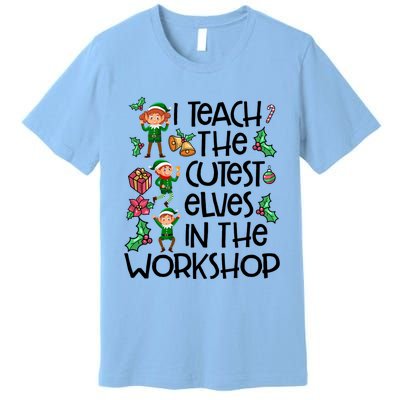 I Teach The Cutest In The Workshop Cute Gift Teacher Christmas Gift Premium T-Shirt