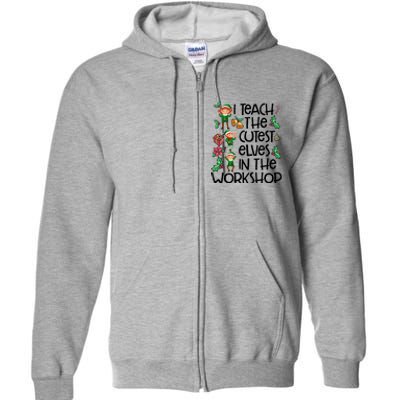 I Teach The Cutest In The Workshop Cute Gift Teacher Christmas Gift Full Zip Hoodie