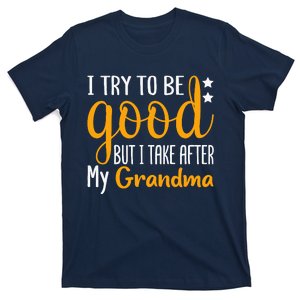 I Try To Be Good But I Take After My Grandma Funny T-Shirt