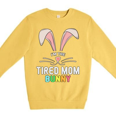 I'm The Tired Mom Bunny Matching Family Easter Party Cool Gift Premium Crewneck Sweatshirt