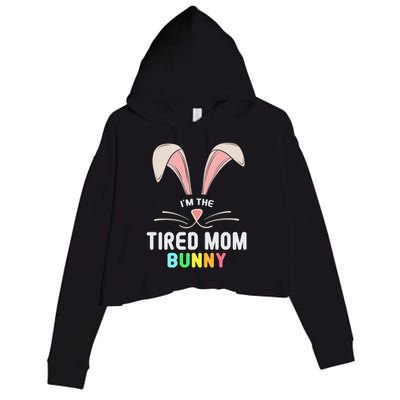 I'm The Tired Mom Bunny Matching Family Easter Party Cool Gift Crop Fleece Hoodie