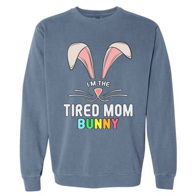 I'm The Tired Mom Bunny Matching Family Easter Party Cool Gift Garment-Dyed Sweatshirt