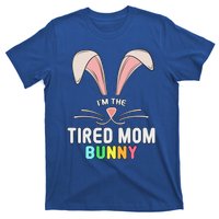 I'm The Tired Mom Bunny Matching Family Easter Party Cool Gift T-Shirt