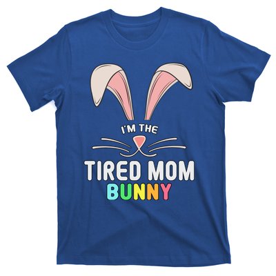 I'm The Tired Mom Bunny Matching Family Easter Party Cool Gift T-Shirt