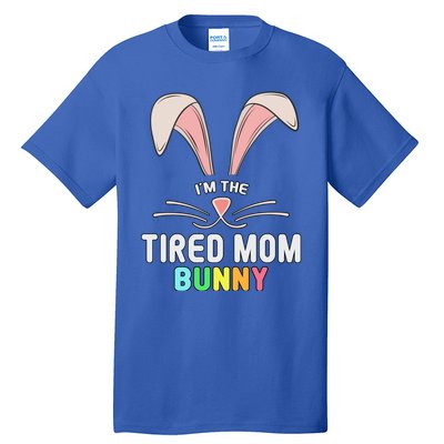 I'm The Tired Mom Bunny Matching Family Easter Party Cool Gift Tall T-Shirt