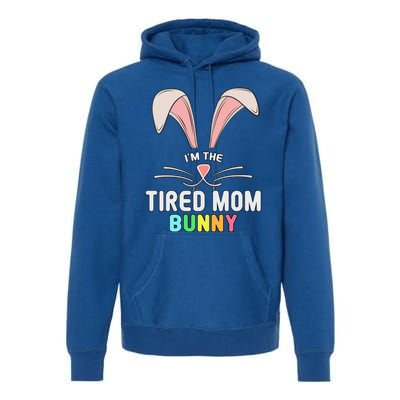 I'm The Tired Mom Bunny Matching Family Easter Party Cool Gift Premium Hoodie