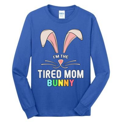 I'm The Tired Mom Bunny Matching Family Easter Party Cool Gift Tall Long Sleeve T-Shirt