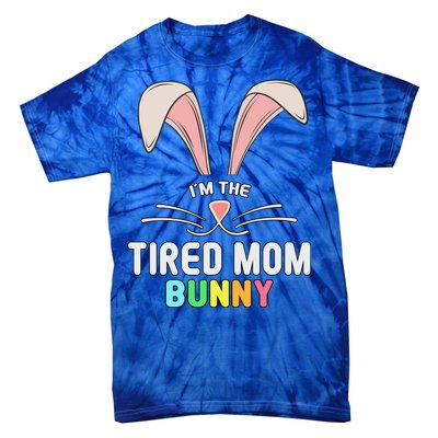 I'm The Tired Mom Bunny Matching Family Easter Party Cool Gift Tie-Dye T-Shirt