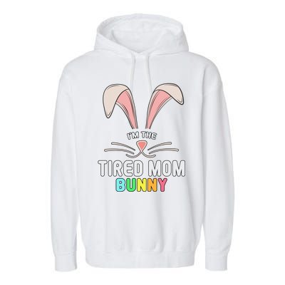 I'm The Tired Mom Bunny Matching Family Easter Party Cool Gift Garment-Dyed Fleece Hoodie