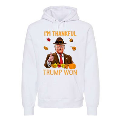 Im Thankful Trump Won Thanksgiving Turkey Fall Premium Hoodie