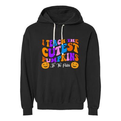 I Teach The Cutest Pumpkins In The Patch Halloween Teacher Garment-Dyed Fleece Hoodie