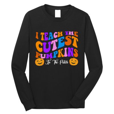 I Teach The Cutest Pumpkins In The Patch Halloween Teacher Long Sleeve Shirt