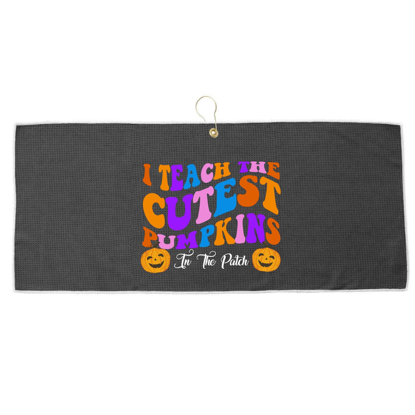 I Teach The Cutest Pumpkins In The Patch Halloween Teacher Large Microfiber Waffle Golf Towel