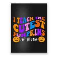 I Teach The Cutest Pumpkins In The Patch Halloween Teacher Poster