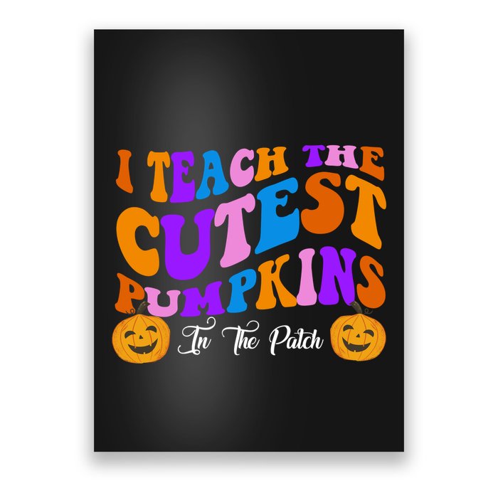 I Teach The Cutest Pumpkins In The Patch Halloween Teacher Poster