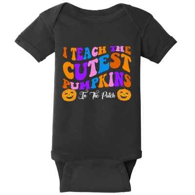 I Teach The Cutest Pumpkins In The Patch Halloween Teacher Baby Bodysuit