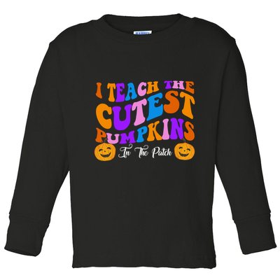 I Teach The Cutest Pumpkins In The Patch Halloween Teacher Toddler Long Sleeve Shirt