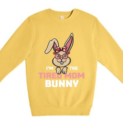 I'm The Tired Mom Bunny Matching Family Easter Party Gift Premium Crewneck Sweatshirt