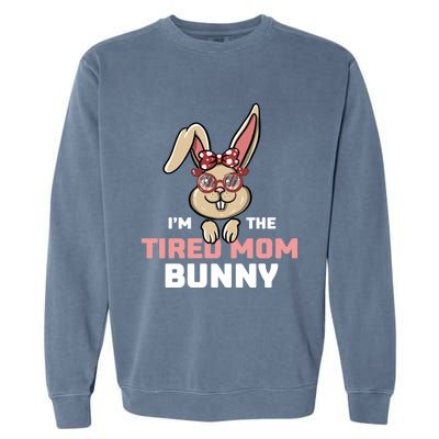 I'm The Tired Mom Bunny Matching Family Easter Party Gift Garment-Dyed Sweatshirt