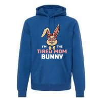 I'm The Tired Mom Bunny Matching Family Easter Party Gift Premium Hoodie