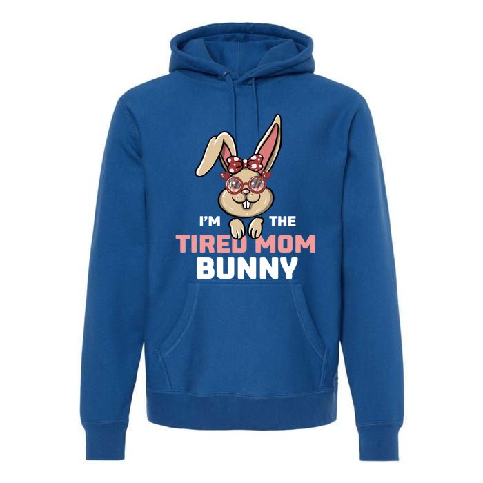 I'm The Tired Mom Bunny Matching Family Easter Party Gift Premium Hoodie