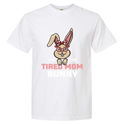 I'm The Tired Mom Bunny Matching Family Easter Party Gift Garment-Dyed Heavyweight T-Shirt