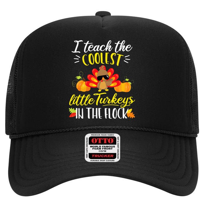 I Teach The Coolest Turkeys The Flock Thanksgiving Teacher High Crown Mesh Back Trucker Hat