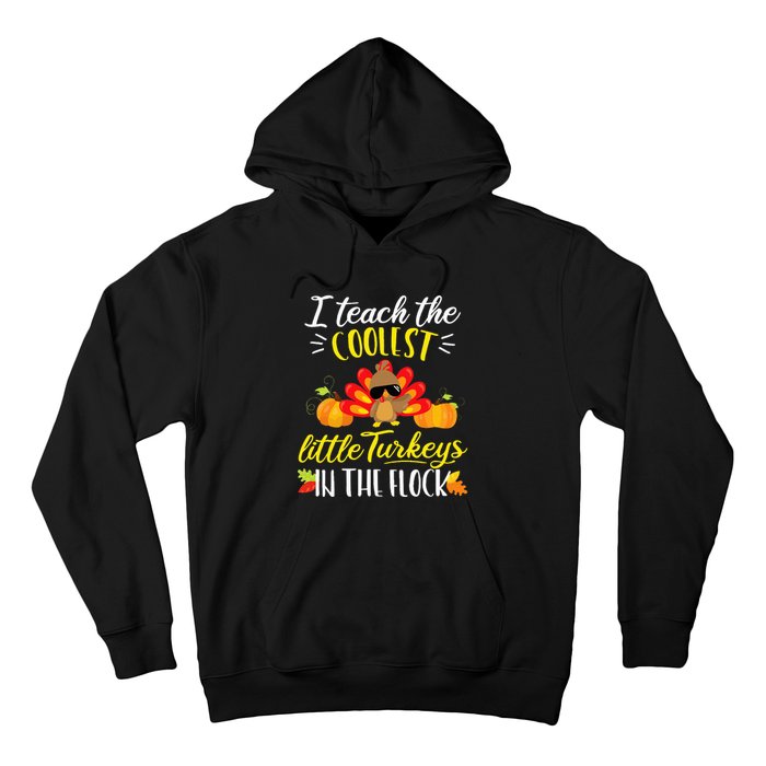 I Teach The Coolest Turkeys The Flock Thanksgiving Teacher Hoodie