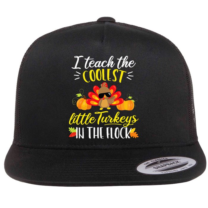 I Teach The Coolest Turkeys The Flock Thanksgiving Teacher Flat Bill Trucker Hat