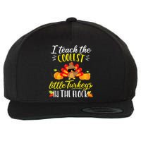 I Teach The Coolest Turkeys The Flock Thanksgiving Teacher Wool Snapback Cap