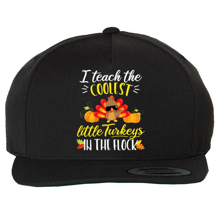 I Teach The Coolest Turkeys The Flock Thanksgiving Teacher Wool Snapback Cap