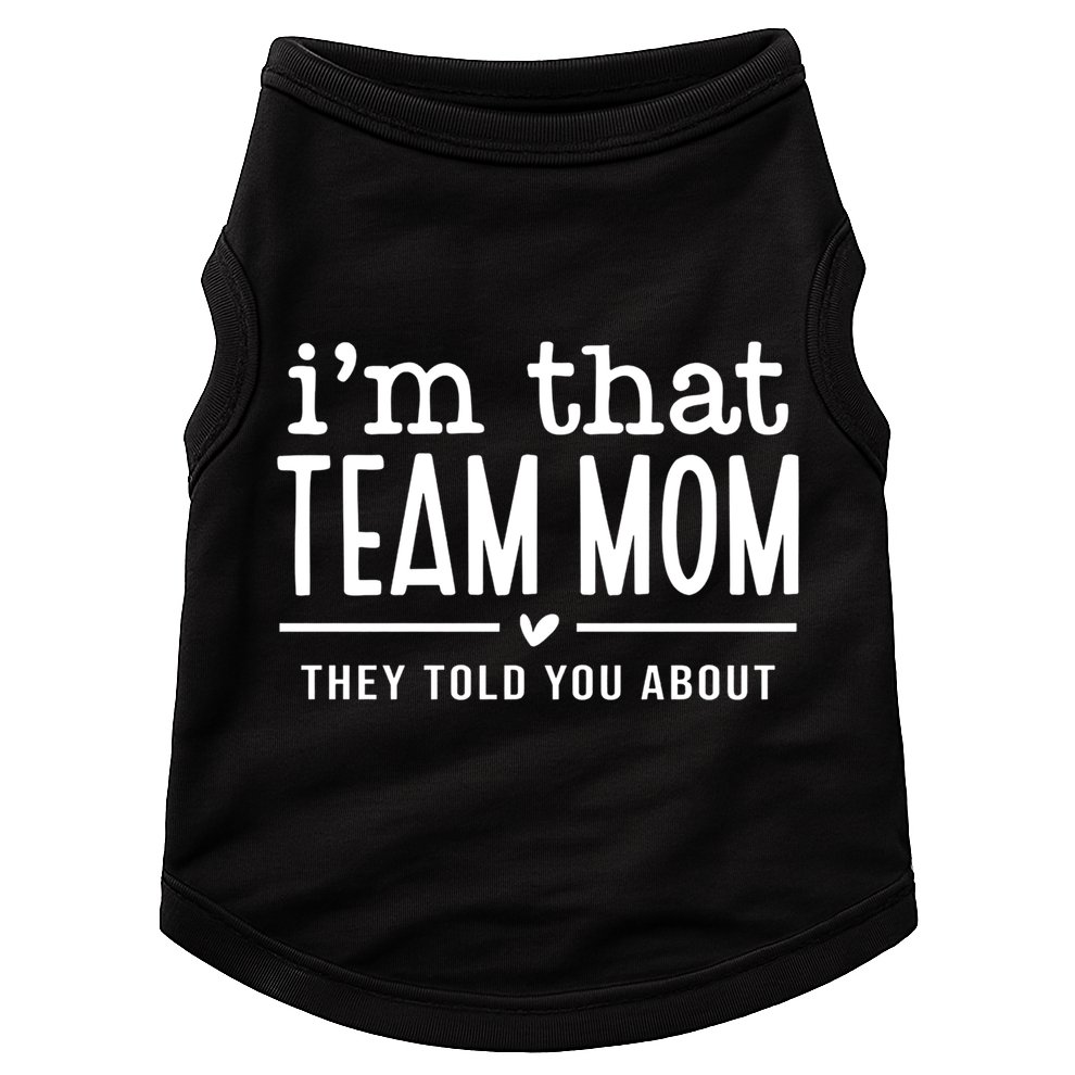 IM That Team Mom They Told You About Gift Doggie Tank