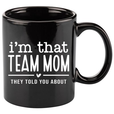 IM That Team Mom They Told You About Gift 11oz C Handle Ceramic Mug