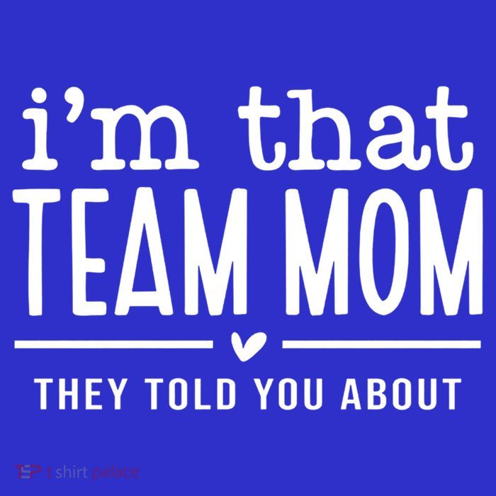 IM That Team Mom They Told You About Gift Premium T-Shirt
