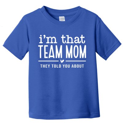 IM That Team Mom They Told You About Gift Toddler T-Shirt