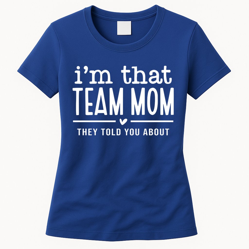 IM That Team Mom They Told You About Gift Womens T-Shirt