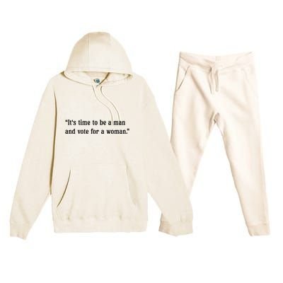 ItS Time To Be A Man And Vote For A Woman Premium Hooded Sweatsuit Set