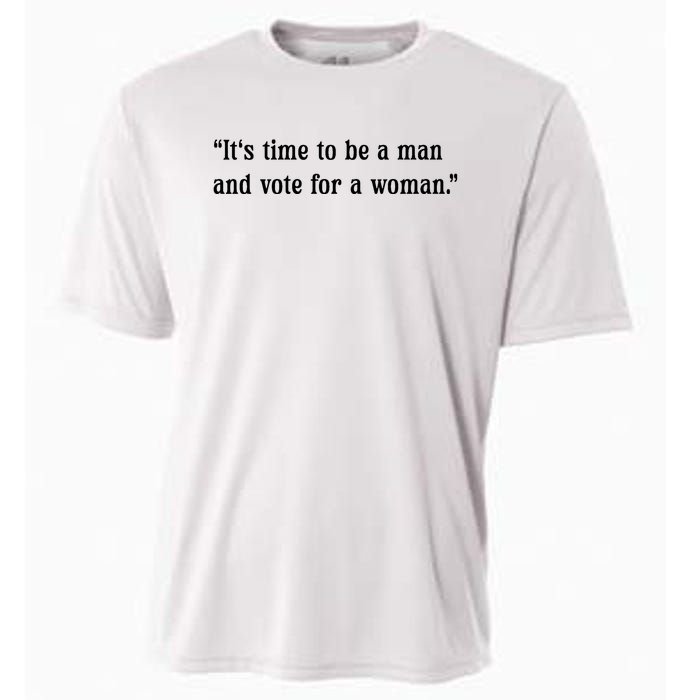 ItS Time To Be A Man And Vote For A Woman Cooling Performance Crew T-Shirt