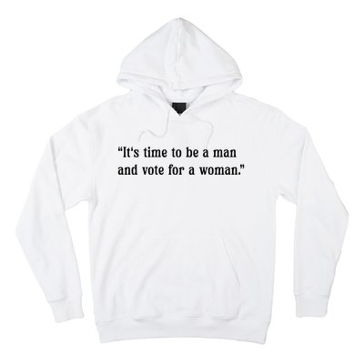 ItS Time To Be A Man And Vote For A Woman Hoodie